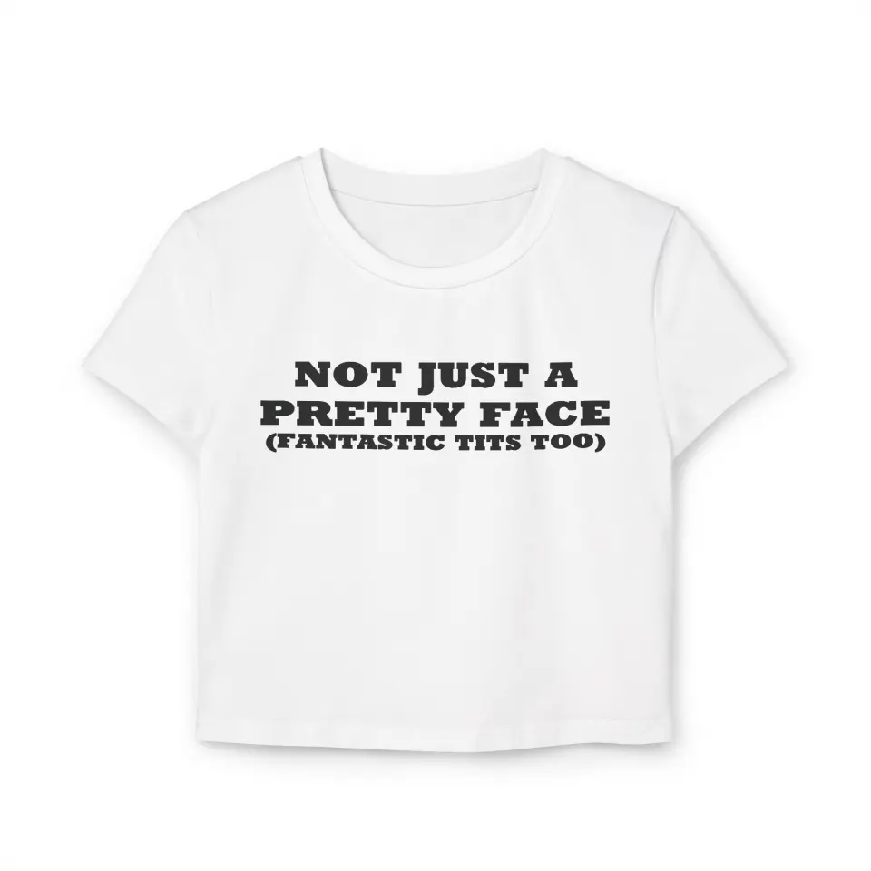 CROP TOP NOT JUST A PRETTY FACE