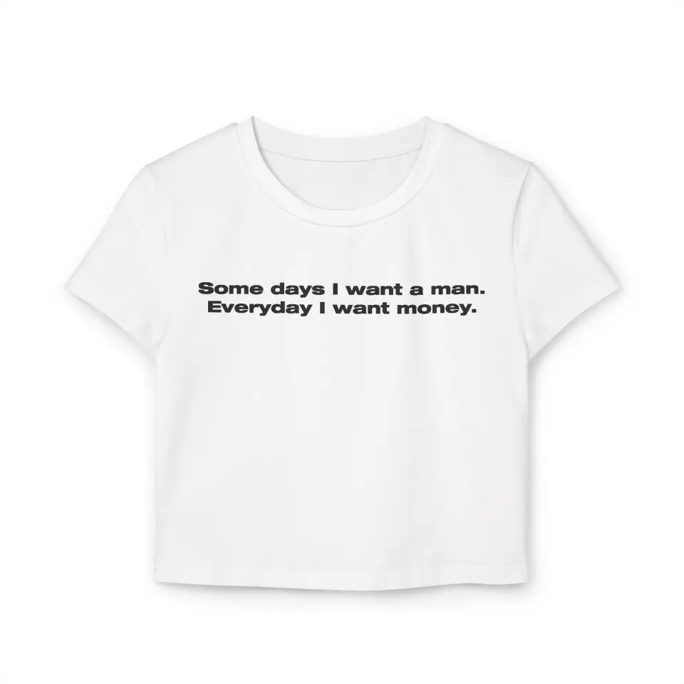 CROP TOP SOME DAYS I WANT A MAN