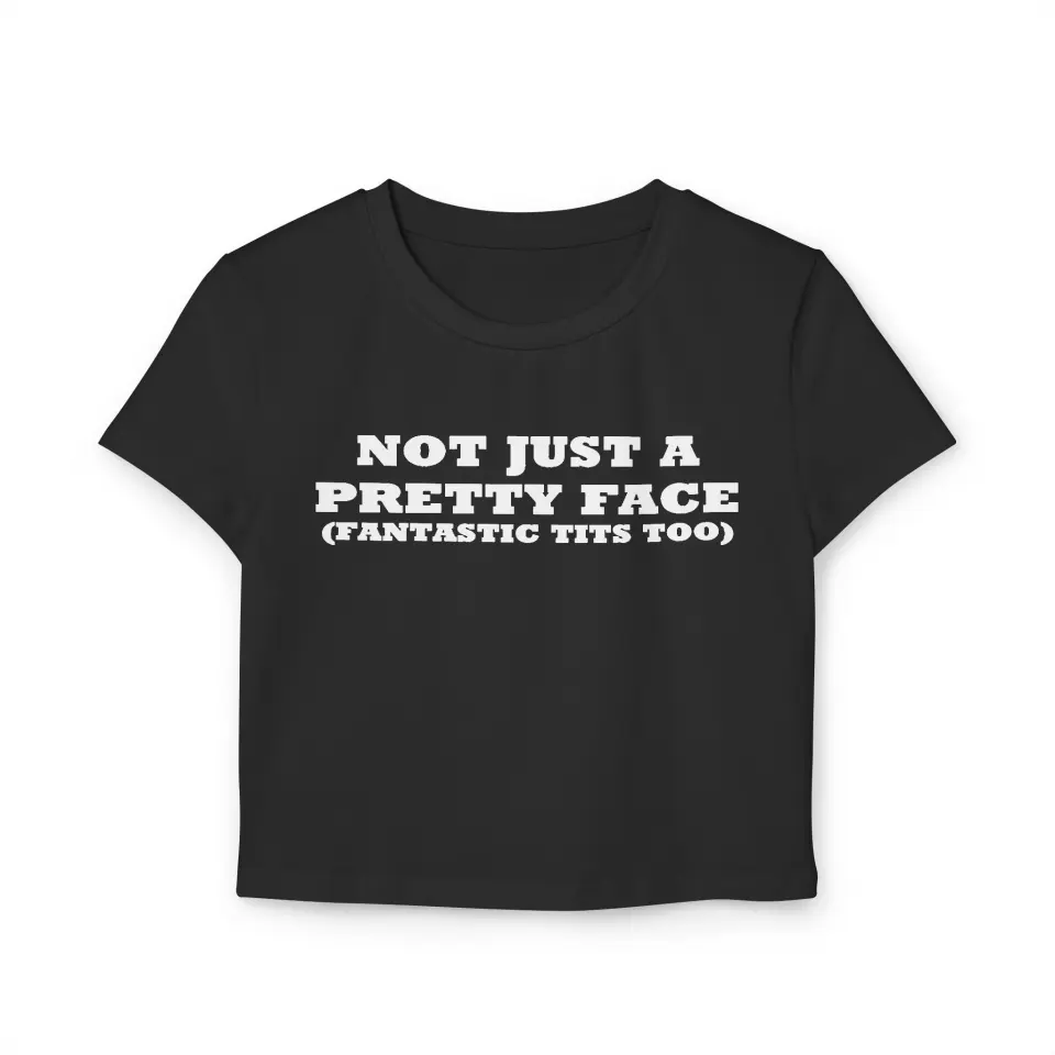 CROP TOP NOT JUST A PRETTY FACE