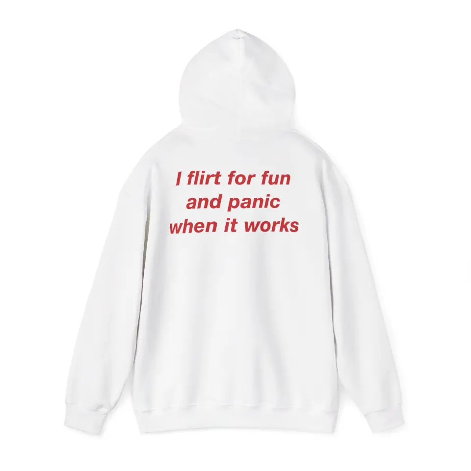 Hanorac I flirt for fun and panic when it works
