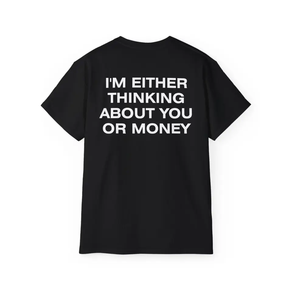 Tricou I'm either thinking about you or money&nbsp;