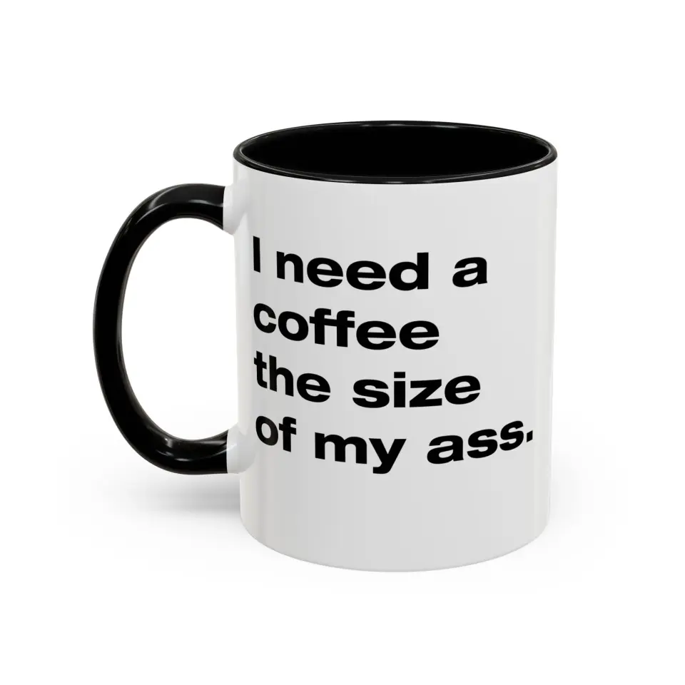 I need a coffee the size of my ass - Cana