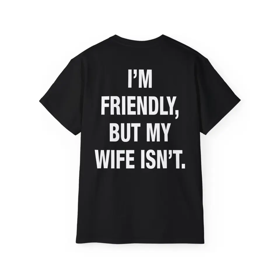 Tricou I'm friendly but my wife isn't