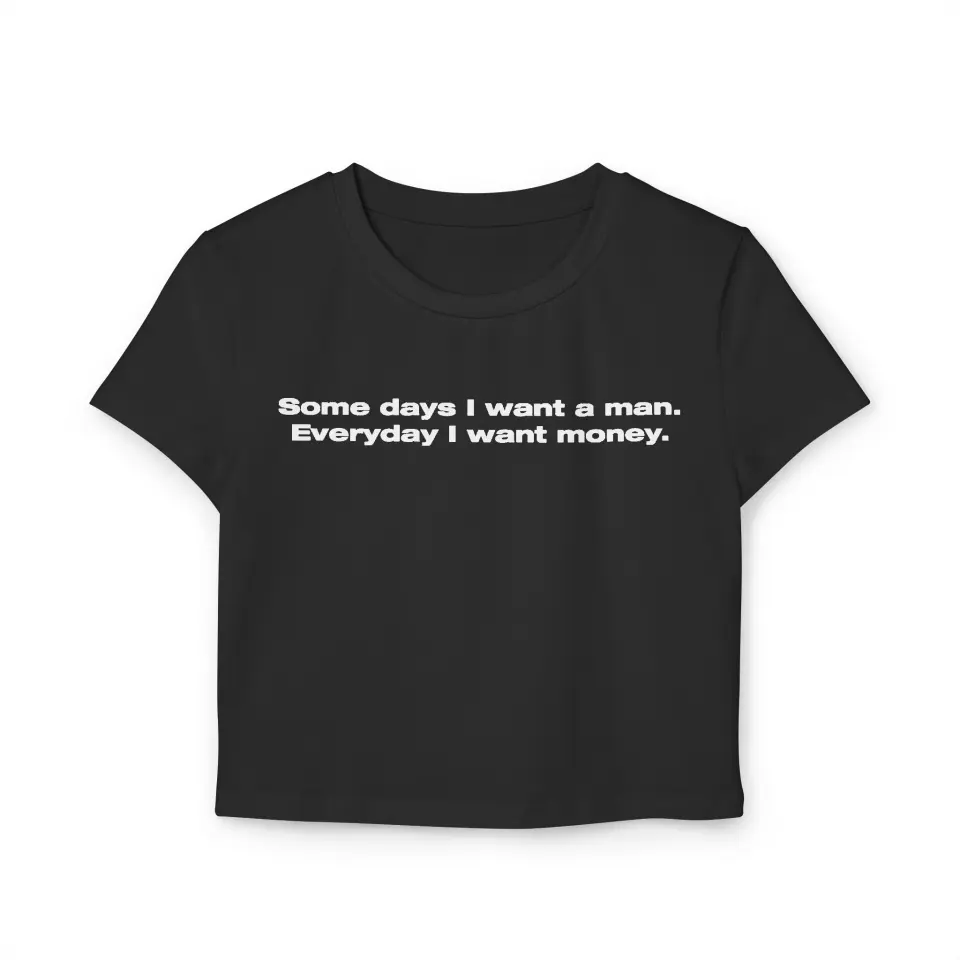 CROP TOP SOME DAYS I WANT A MAN