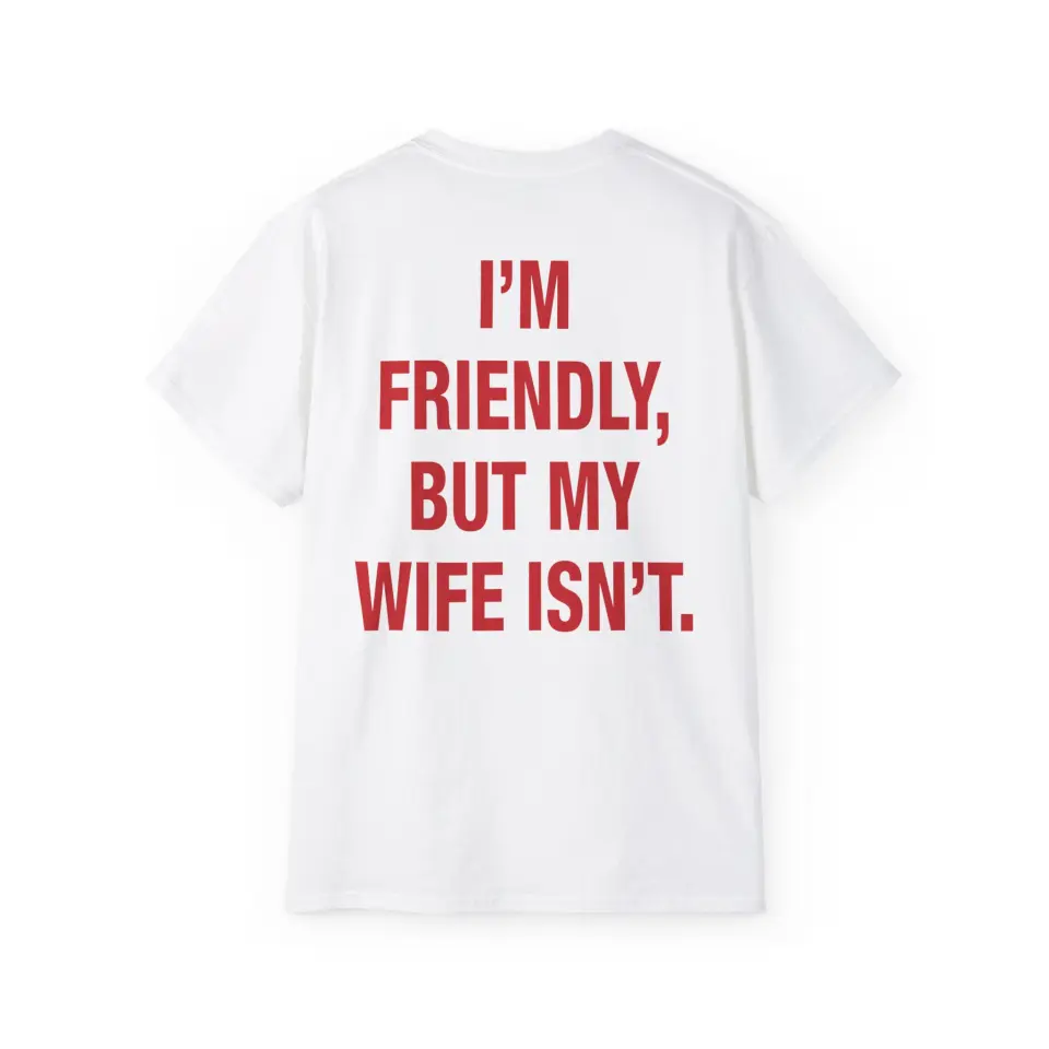 Tricou I'm friendly but my wife isn't